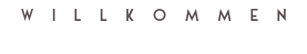 willkommen